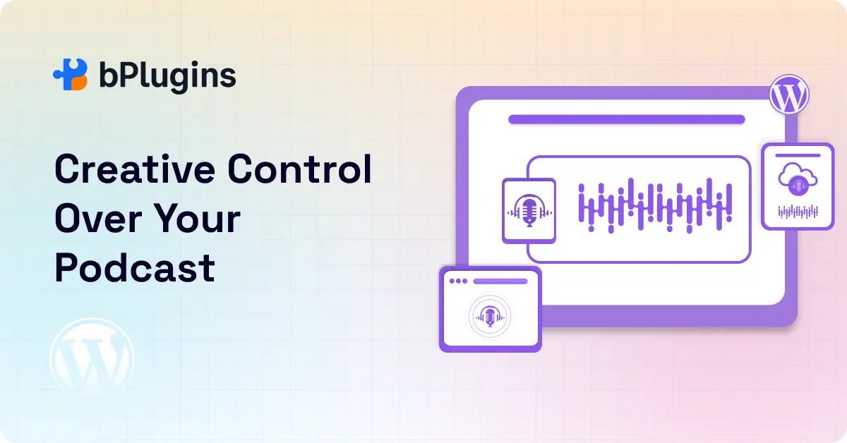 Creative Control Over Your Podcast