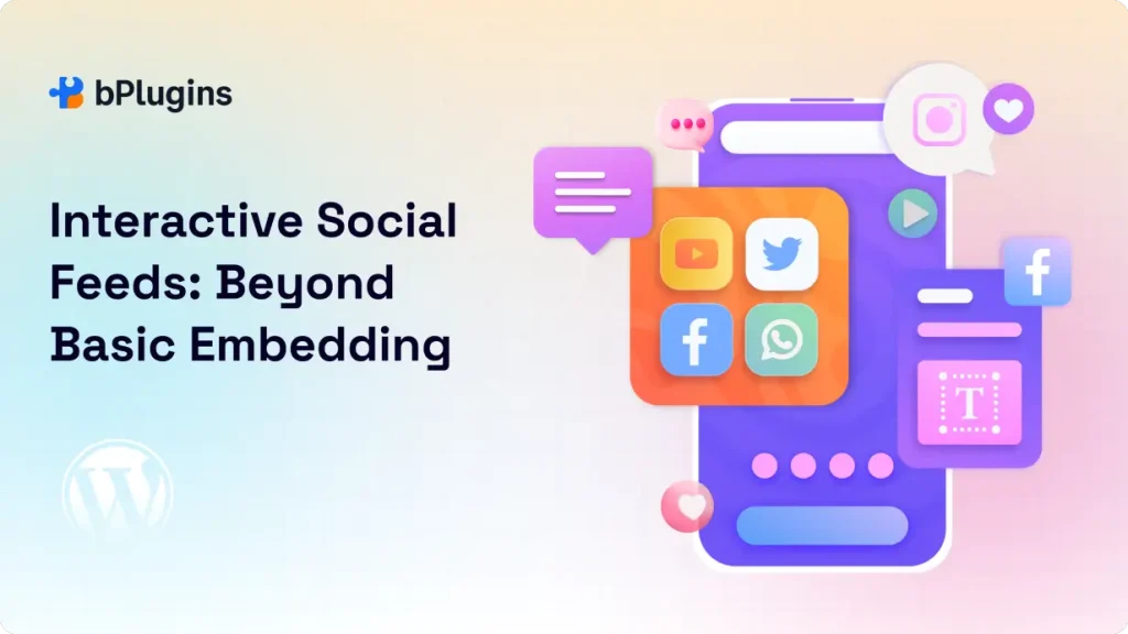 Best WordPress Interactive Social Feeds Plugins: Beyond Basic Embedding