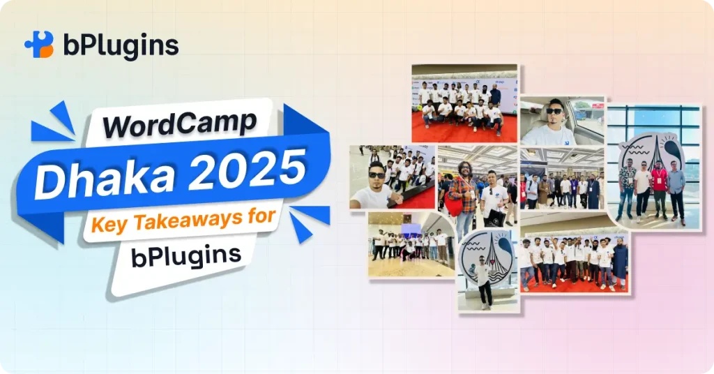 WordCamp Dhaka 2025: Team bPlugins Experience and Key Takeaways