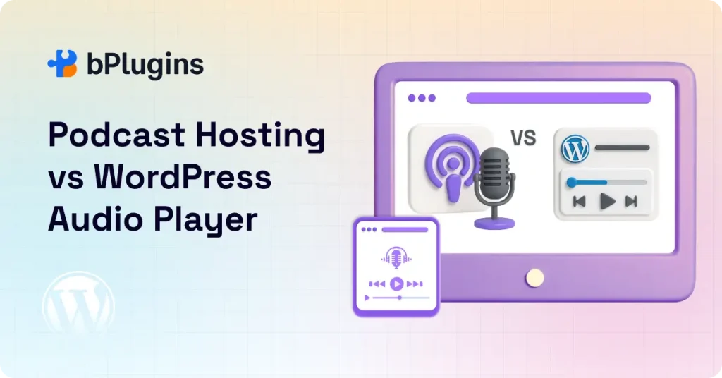 Podcast Hosting vs WordPress Audio Player: Which to Choose?